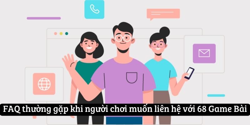 FAQ thường gặp khi người chơi muốn liên hệ với 68 Game Bài